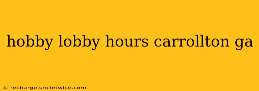hobby lobby hours carrollton ga