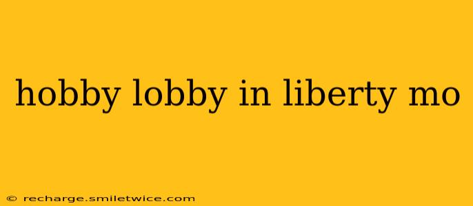 hobby lobby in liberty mo