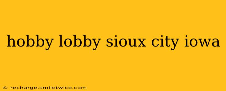 hobby lobby sioux city iowa