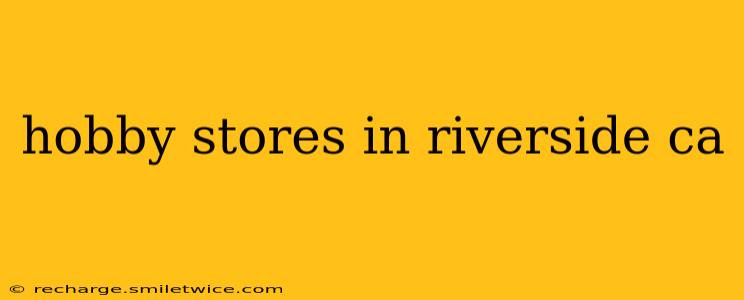 hobby stores in riverside ca