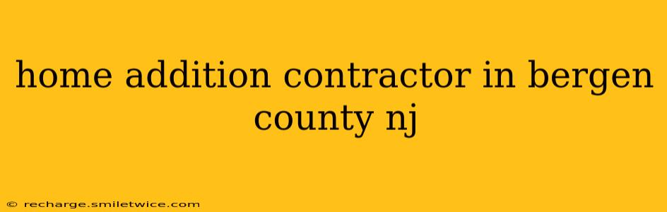 home addition contractor in bergen county nj