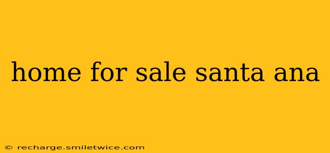 home for sale santa ana