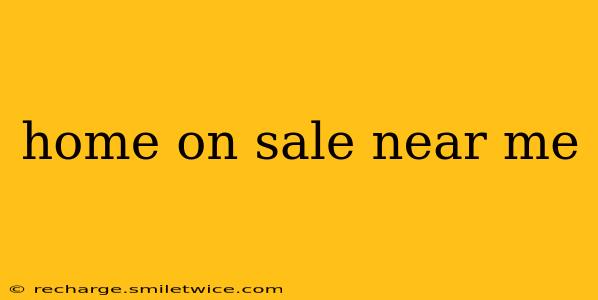 home on sale near me