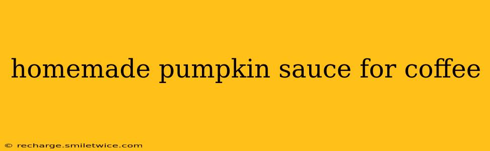 homemade pumpkin sauce for coffee