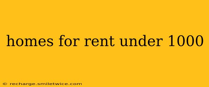 homes for rent under 1000