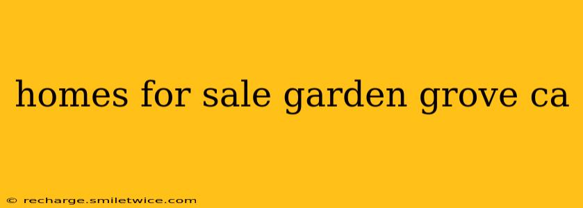 homes for sale garden grove ca