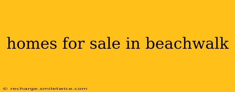 homes for sale in beachwalk