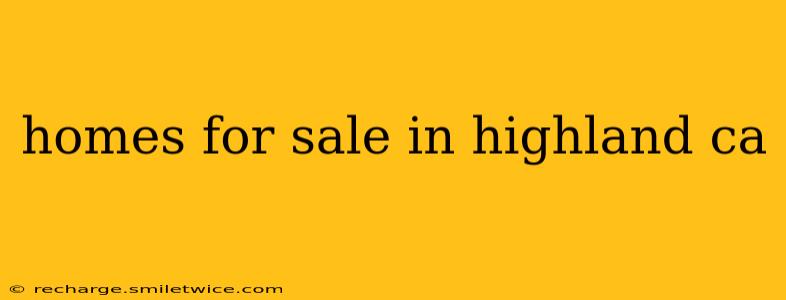 homes for sale in highland ca