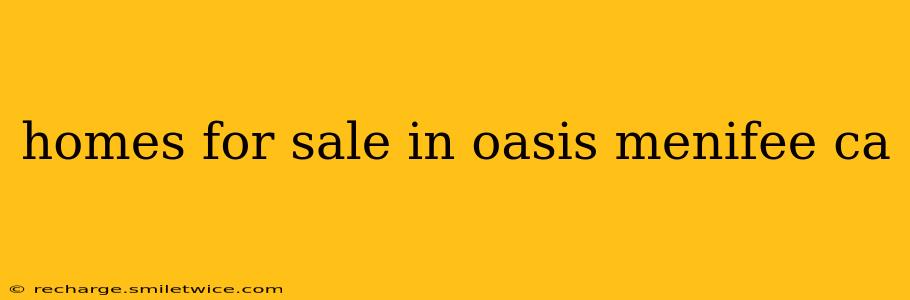 homes for sale in oasis menifee ca