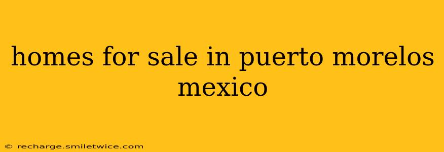 homes for sale in puerto morelos mexico