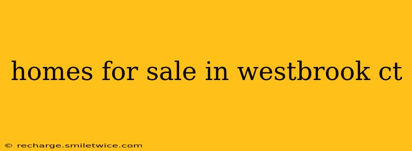 homes for sale in westbrook ct