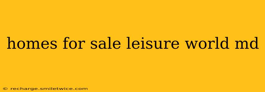 homes for sale leisure world md