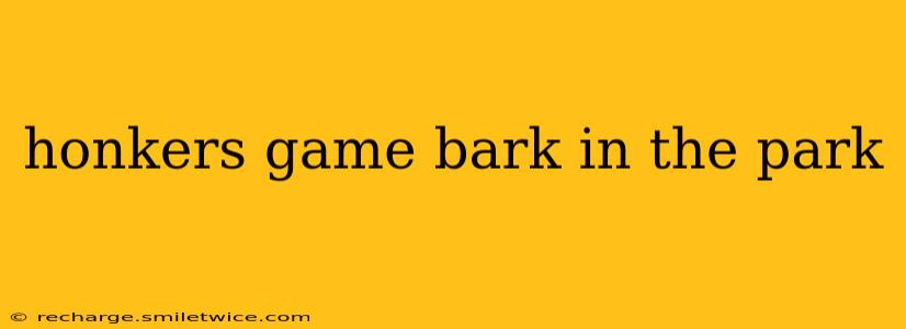 honkers game bark in the park
