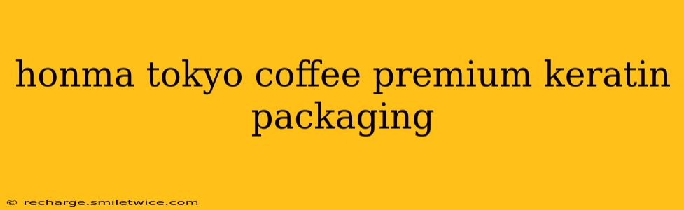 honma tokyo coffee premium keratin packaging
