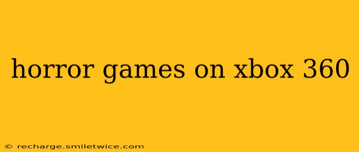 horror games on xbox 360