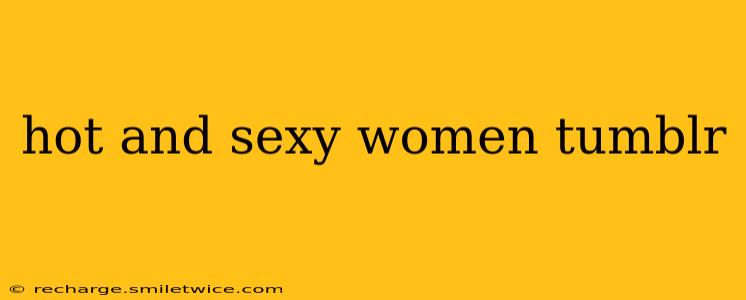 hot and sexy women tumblr hot and sexy women tumblr
