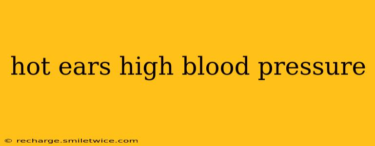 hot ears high blood pressure