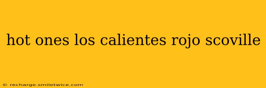 hot ones los calientes rojo scoville