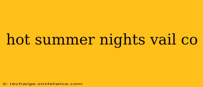 hot summer nights vail co
