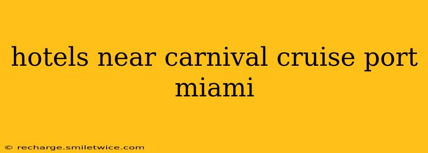 hotels near carnival cruise port miami