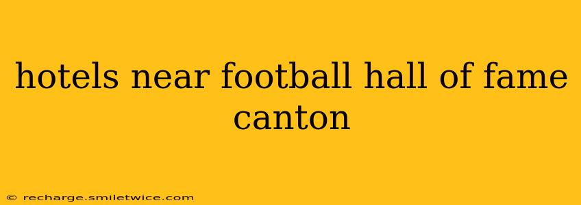 hotels near football hall of fame canton