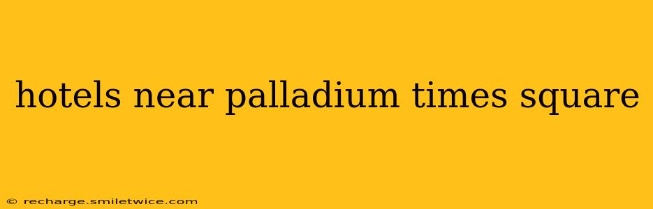 hotels near palladium times square