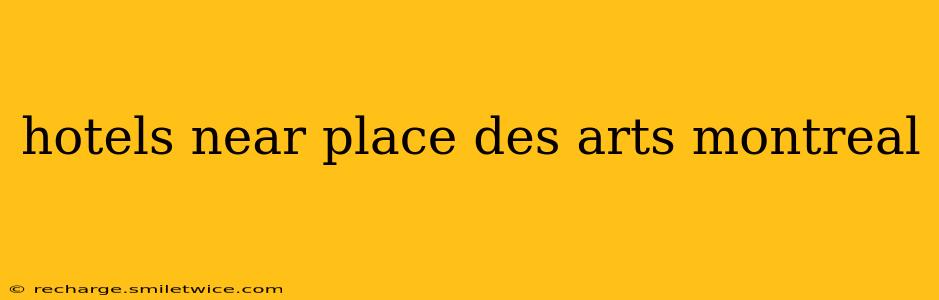 hotels near place des arts montreal