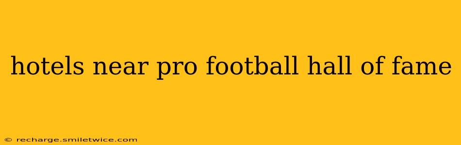 hotels near pro football hall of fame