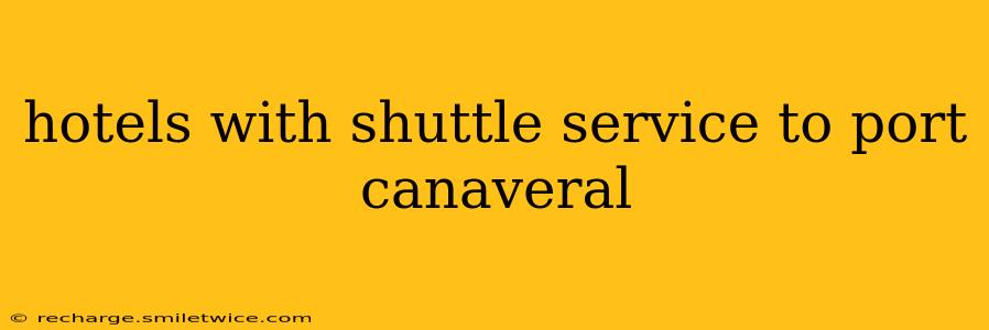 hotels with shuttle service to port canaveral