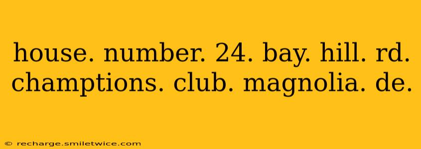 house. number. 24. bay. hill. rd. champtions. club. magnolia. de.
