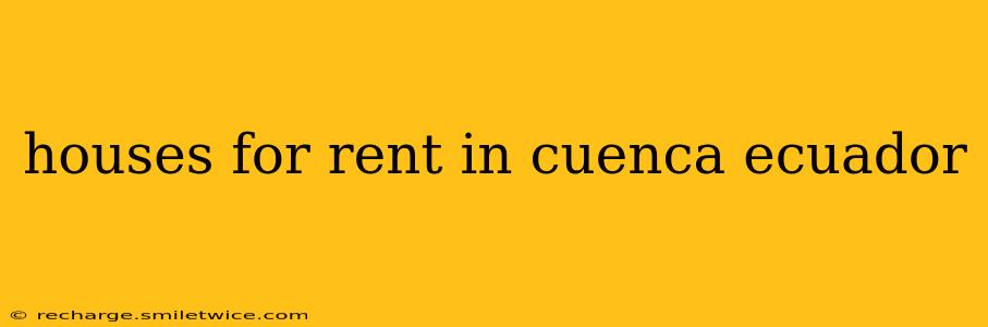houses for rent in cuenca ecuador