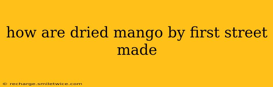 how are dried mango by first street made