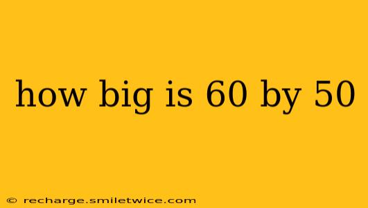 how big is 60 by 50