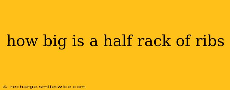 how big is a half rack of ribs