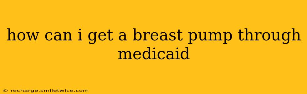 how can i get a breast pump through medicaid