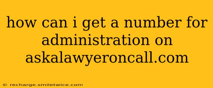 how can i get a number for administration on askalawyeroncall.com