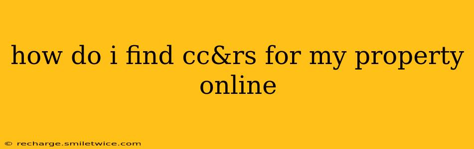how do i find cc&rs for my property online