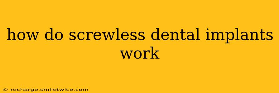 how do screwless dental implants work
