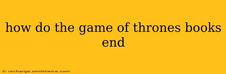 how do the game of thrones books end