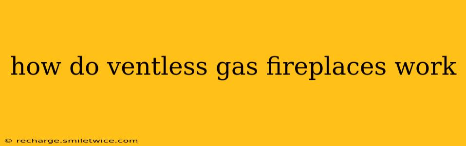 how do ventless gas fireplaces work