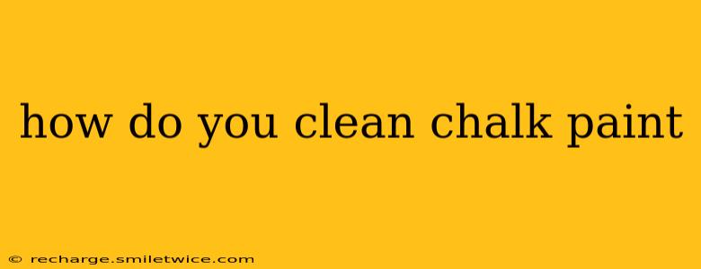 how do you clean chalk paint