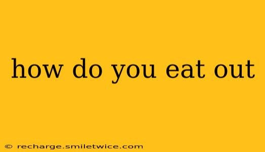 how do you eat out