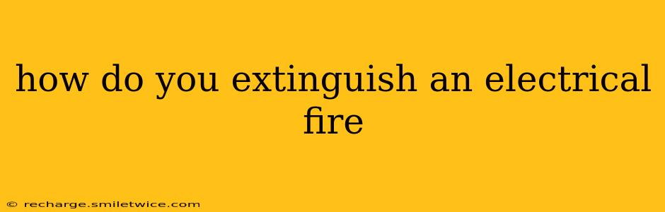 how do you extinguish an electrical fire