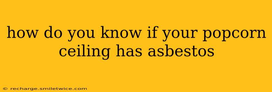 how do you know if your popcorn ceiling has asbestos
