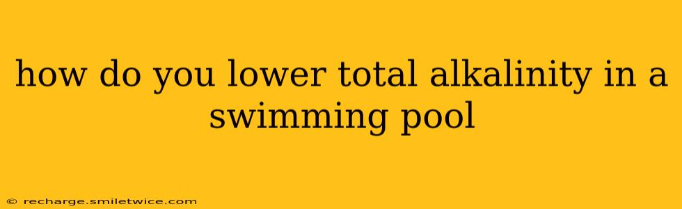 how do you lower total alkalinity in a swimming pool
