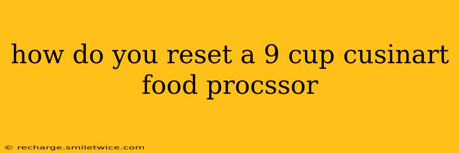 how do you reset a 9 cup cusinart food procssor