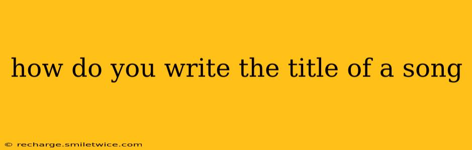 how do you write the title of a song