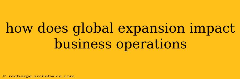 how does global expansion impact business operations