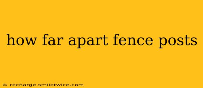 how far apart fence posts