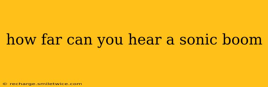 how far can you hear a sonic boom